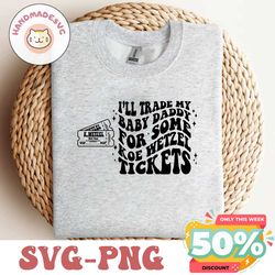 ill trade my baby daddy for some koe tickets png svg digital download sublimation design koe wetzel adult humor