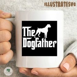 the dogfather boxer dog lover gif for men dad svg, father's day svg, father svg, fathers day
