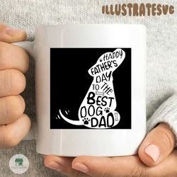 happy fathers day to the best dog dad,dog dad, svg, dad svg, dad gift, dad shirt, gift for dad, father day svg, father day gift,