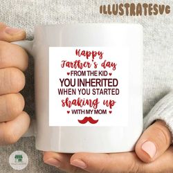 happy father’s day from the kid you inherited when you started shaking up with my mom svg, dxf, eps, png instant download