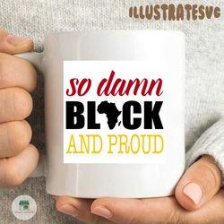 black and proud, black lives matter, black history month, black women, melanin svg, afro queen, black girl magic, african american women sublimation
