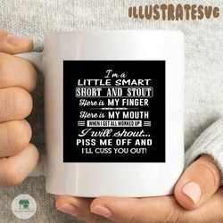 i'm a little smart short and stout here is my finger svg, here is my mouth, when i get all worked up i will shout...piss me off and i'll cuss you out svg