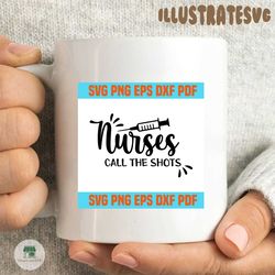 Nurses call the shots svg 7,svg,saying shirt svg,svg cricut, silhouette svg files, cricut svg, silhouette svg, svg designs, vinyl svg