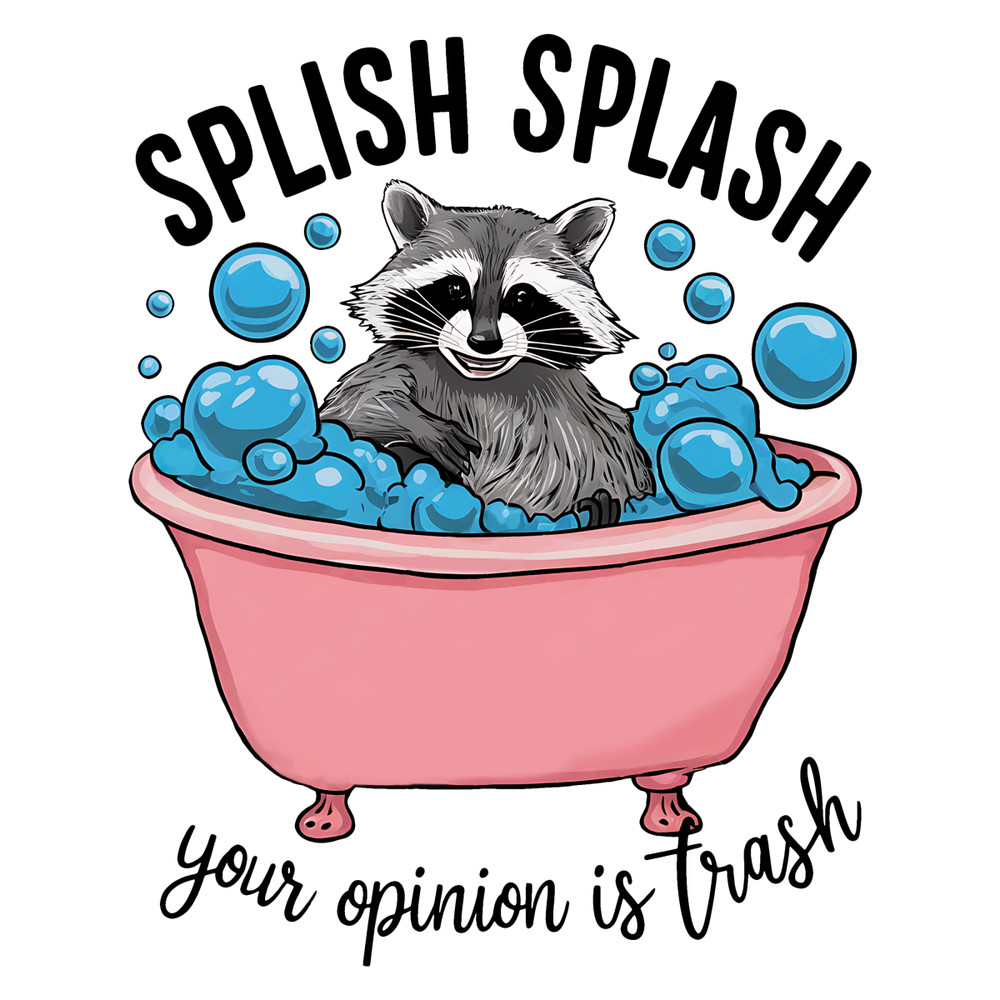 Funny-Raccoon-Splish-Splash-Your-Opinion-Is-Trash-PNG-0907242053.png