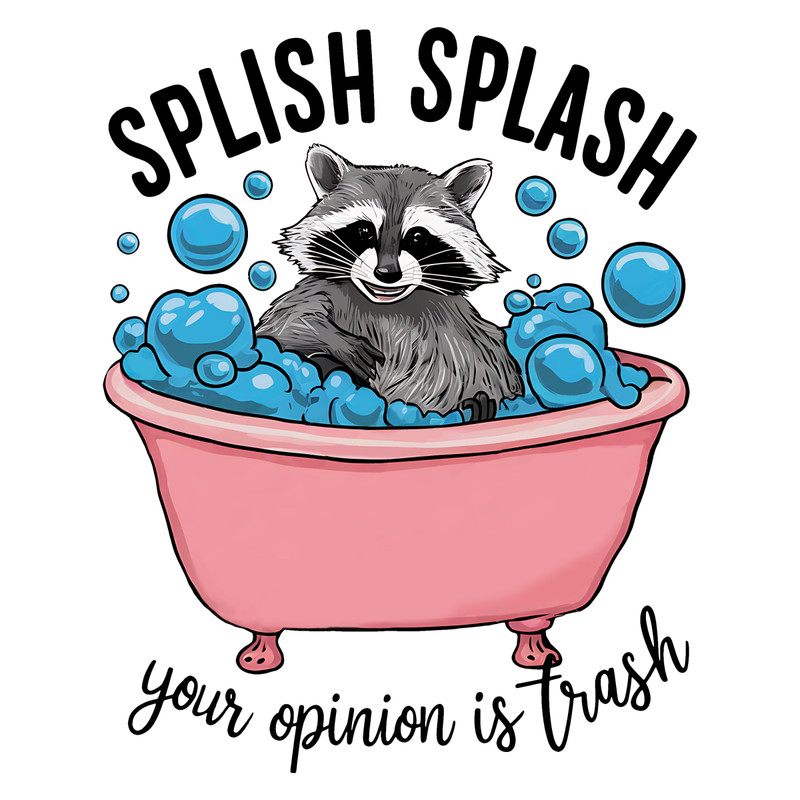 Funny-Raccoon-Splish-Splash-Your-Opinion-Is-Trash-PNG-0907242053.png