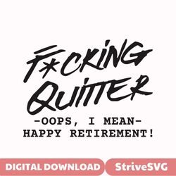 fucking quitter happy retirement svg,happy retirement svg,retirement gift svg,fucking quitter,funny retirement svg,