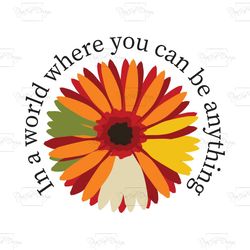 in a world where you can be anything be kind, trending svg, sunflower svg, sunflower shirt, sunflower gift, sunflower lo