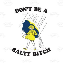 dont be a salty bitch, trending svg, salty bitch funny shirt, best friend gift, salty bitch svg, salty bitch shirt, funn