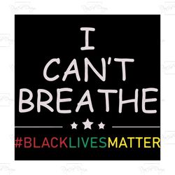 i cant breathe gf, trending svg, george floyd, african american slogan svg, the deaths of black men, trending svg, black