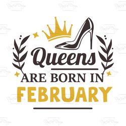queens are born in february, birthday svg, born in february svg, queen svg, queen birthday, february girl svg, born in f