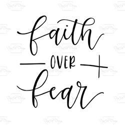 faith over fear, trending, trending svg, trending now, christian, christian svg,christian shirt, christian gift, faith s