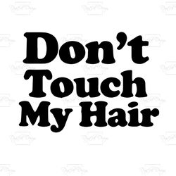 don't touch my hair, trending, trending svg, life quote, best saying svg, funny saying svg, funny quote svg, funny svg,