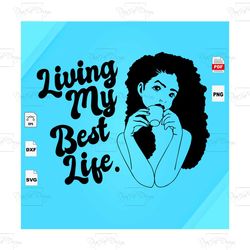 living my best life 8, black girl magic, black girl svg, black girls magic, black women svg, black mom svg, black girl s
