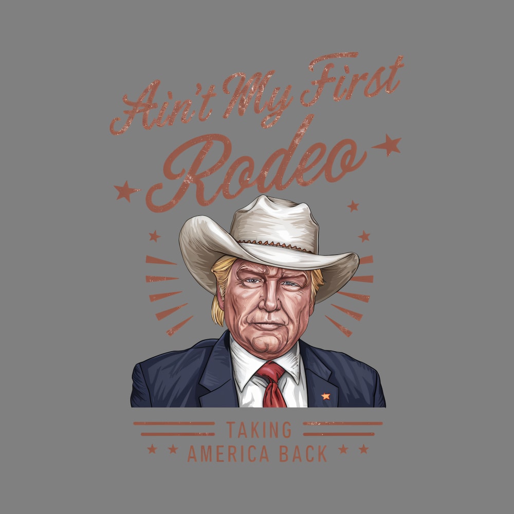 Aint-My-First-Rodeo-Taking-America-Back-PNG-0306241010.png