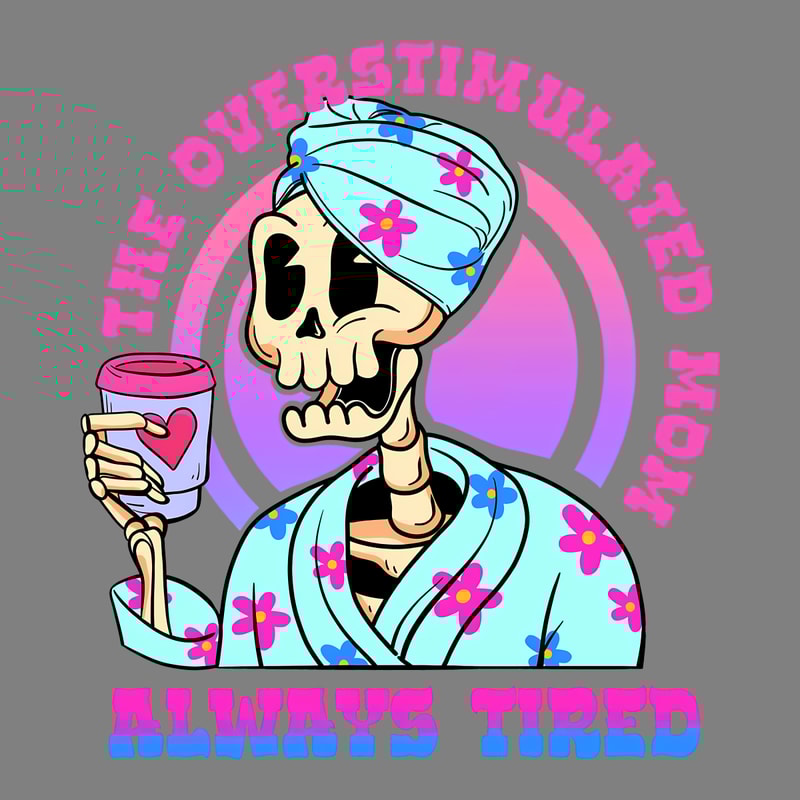 The-Overstimulated-Mom-Always-Mom-Always-Tired-PNG-2903241073.png