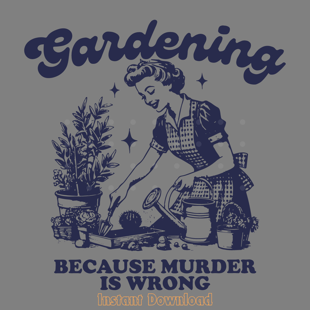 Gardening-Because-Murder-Is-Wrong-SVG-Digital-Download-Files-2703241026.png