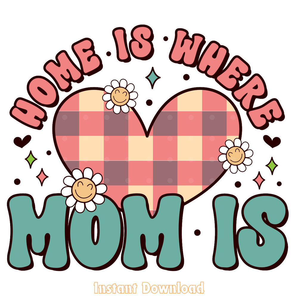 Home-is-Where-Mom-is---Mother's-Day-PNG-Digital-PNG200424CF16631.png