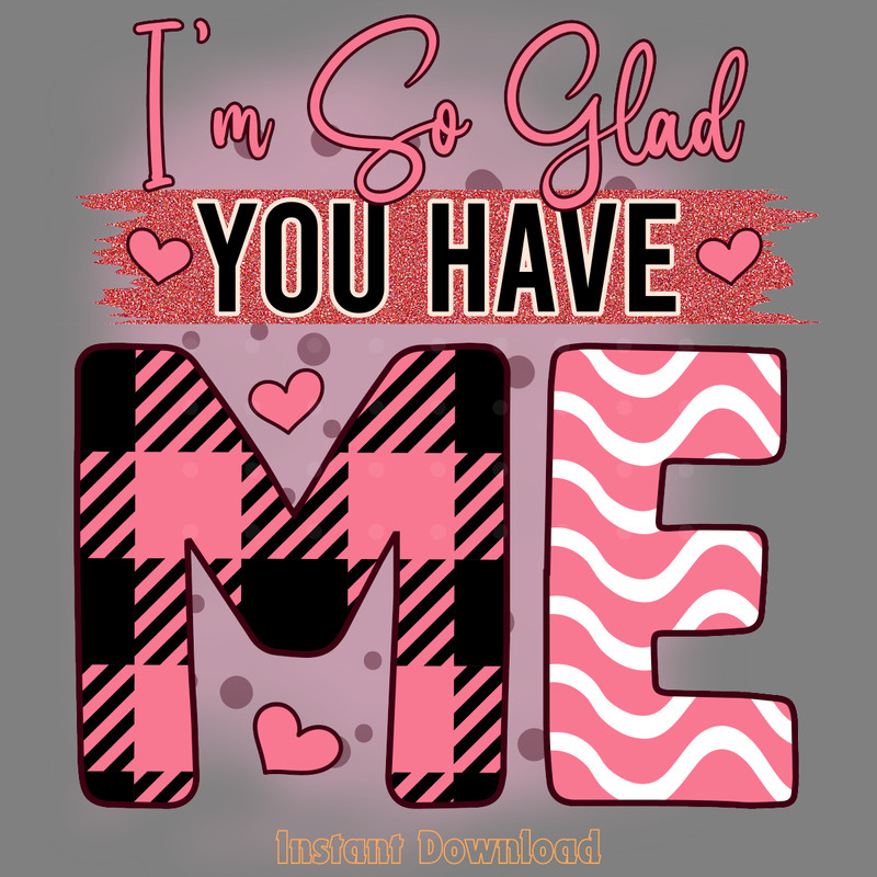 I'm-so-Glad-You-Have-Me,-Funny-Valentine-PNG200424CF17074.png