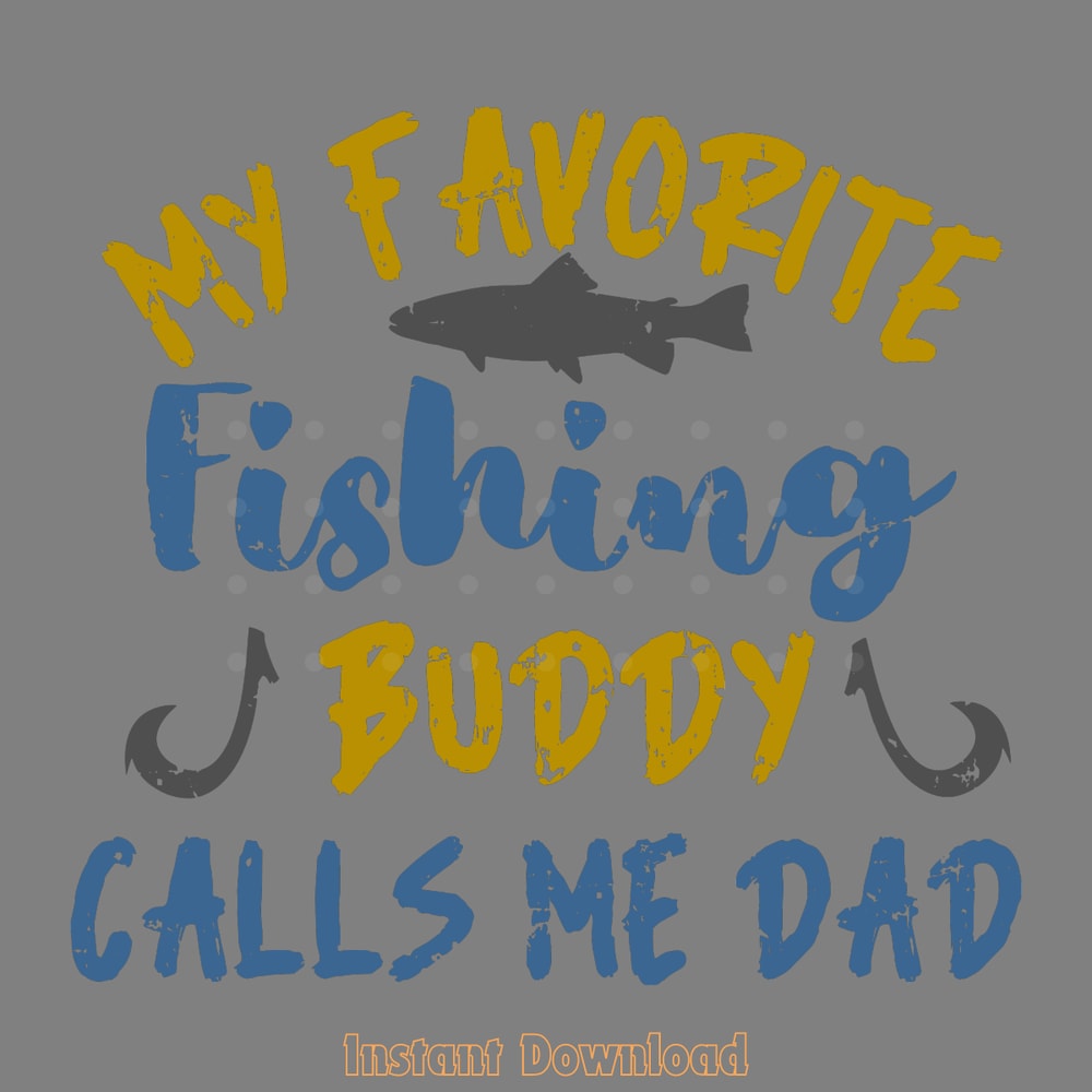 My-Favorite-Fishing-Buddy-Calls-Me-Dad-Digital-Download-Files-PNG160424CF11929.png