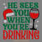 He-Sees-You-When-You're-Drinking-svg-Digital-Download-Files-2065117.png