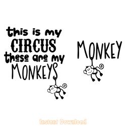 this is my circus,these are my monkeys svg-instant digital download