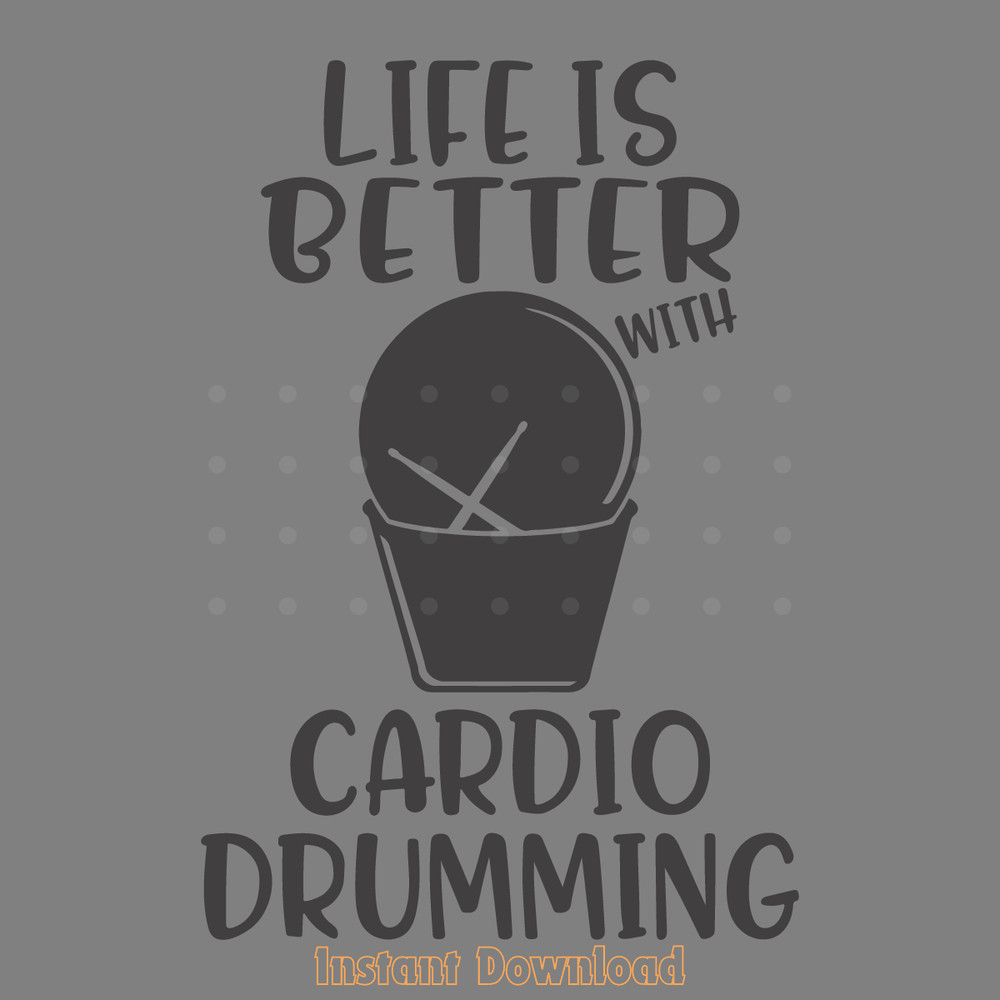 Life-is-Better-with-Cardio-Drumming-SVG-File-2053088.png