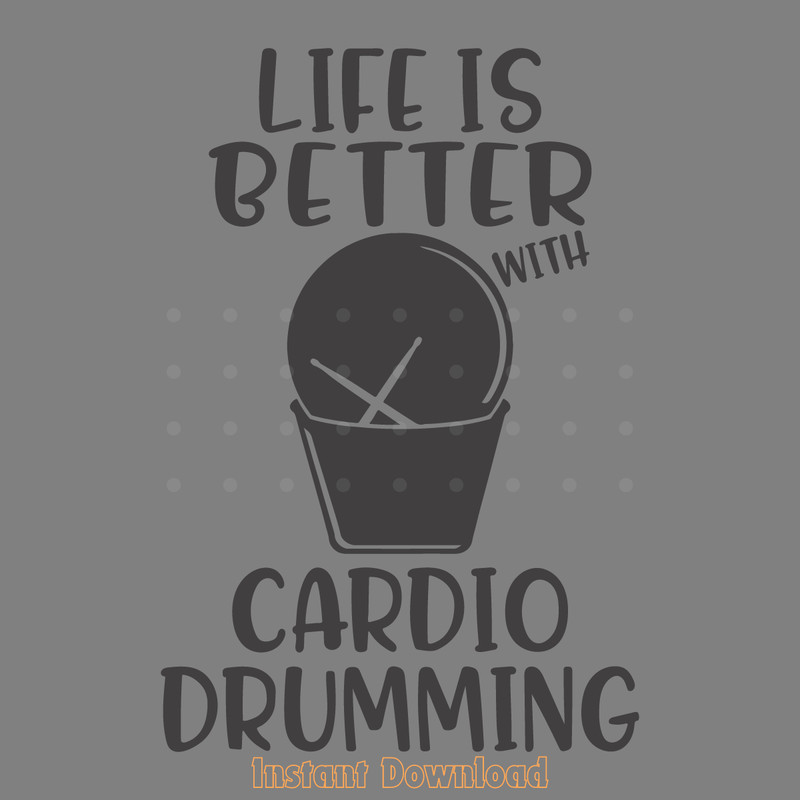 Life-is-Better-with-Cardio-Drumming-SVG-File-2053088.png