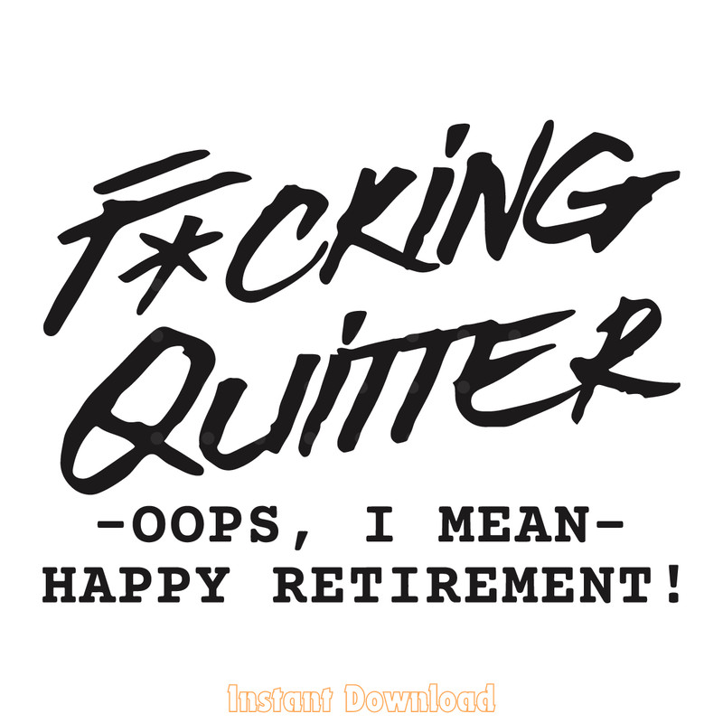 Fucking-Quitter-Happy-Retirement-SVG-Digital-Download-Files-2079966.png
