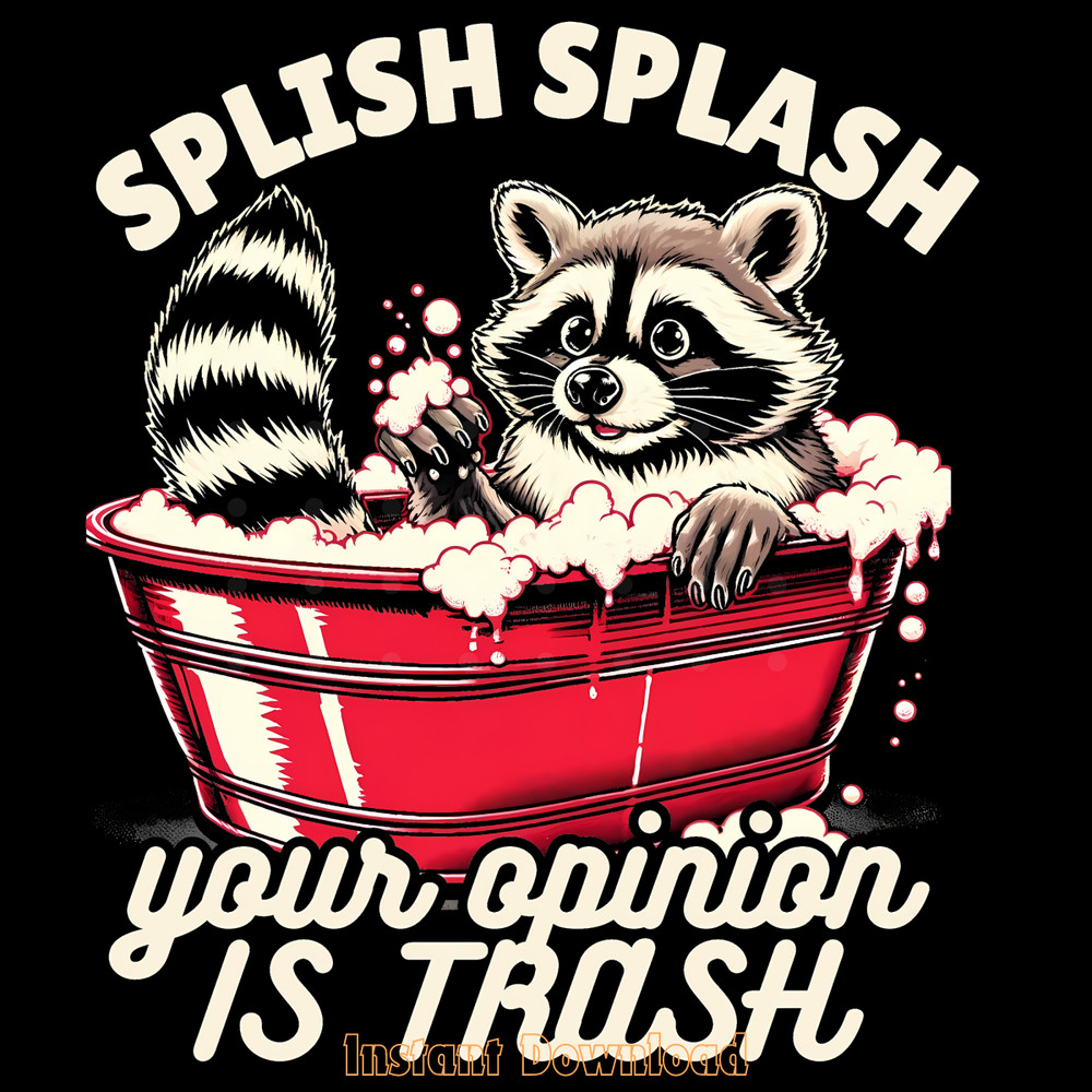 Splash-Splash-Your-Opinion-is-Trash-Pn,-Digital-Download-Files-PNG140624CF827.png