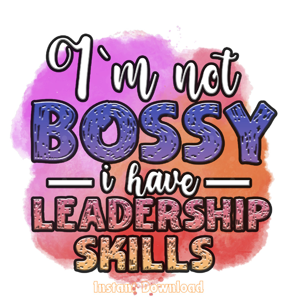 I'm-Not-Bossy-I-Have-Leadership-Skills-Digital-Download-Files-PNG200624CF2248.png