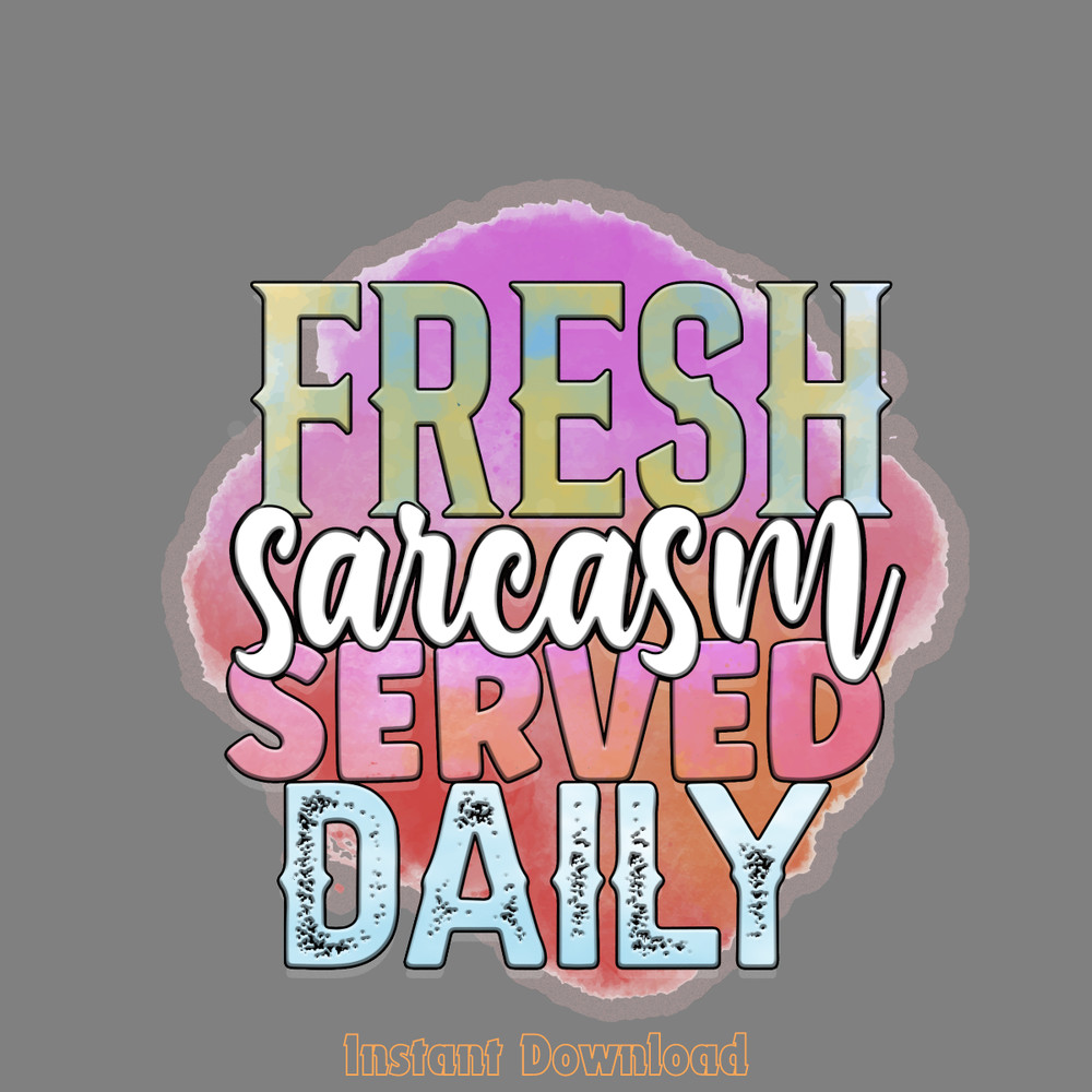Fresh-Sarcasm-Served-Daily-PNG-Design-Digital-Download-Files-PNG200624CF2249.png