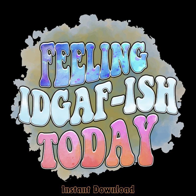 Feeling-IDGAF-ISH-Today-PNG-Design-Digital-Download-Files-PNG200624CF2252.png