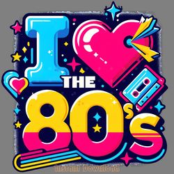 i love the 80's t-shirt 80's png, 90's digital download files