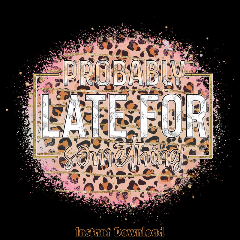 Probably-Late-for-Something-PNG-Design-Digital-Download-Files-PNG200624CF2268.png