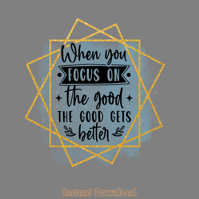 When-You-Focus-the-Good-PNG-Design-Digital-Download-Files-PNG200624CF2303.png