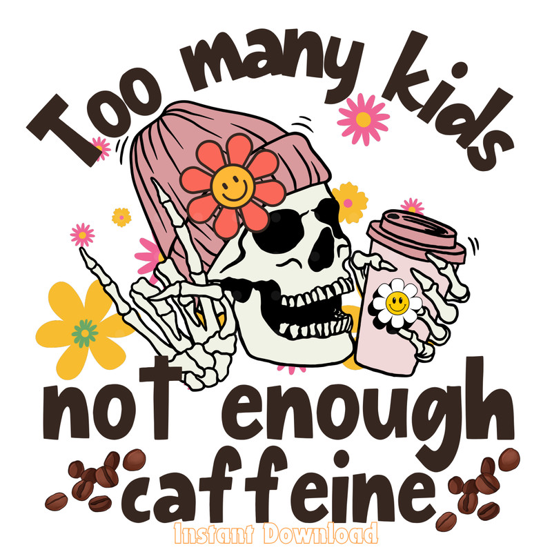 Too-Many-Kids-Not-Enough-Caffeine-Png-Digital-Download-Files-PNG140624CF1017.png