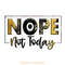 Nope-Not-Today-Png-Design,-Sarcastic-Png-PNG200624CF2313.png