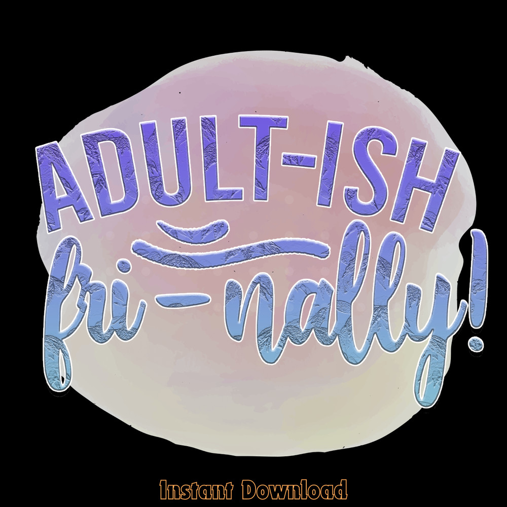 Adult-ish-Fri-nally!-Png-Design,Tgif-Png-PNG200624CF2321.png