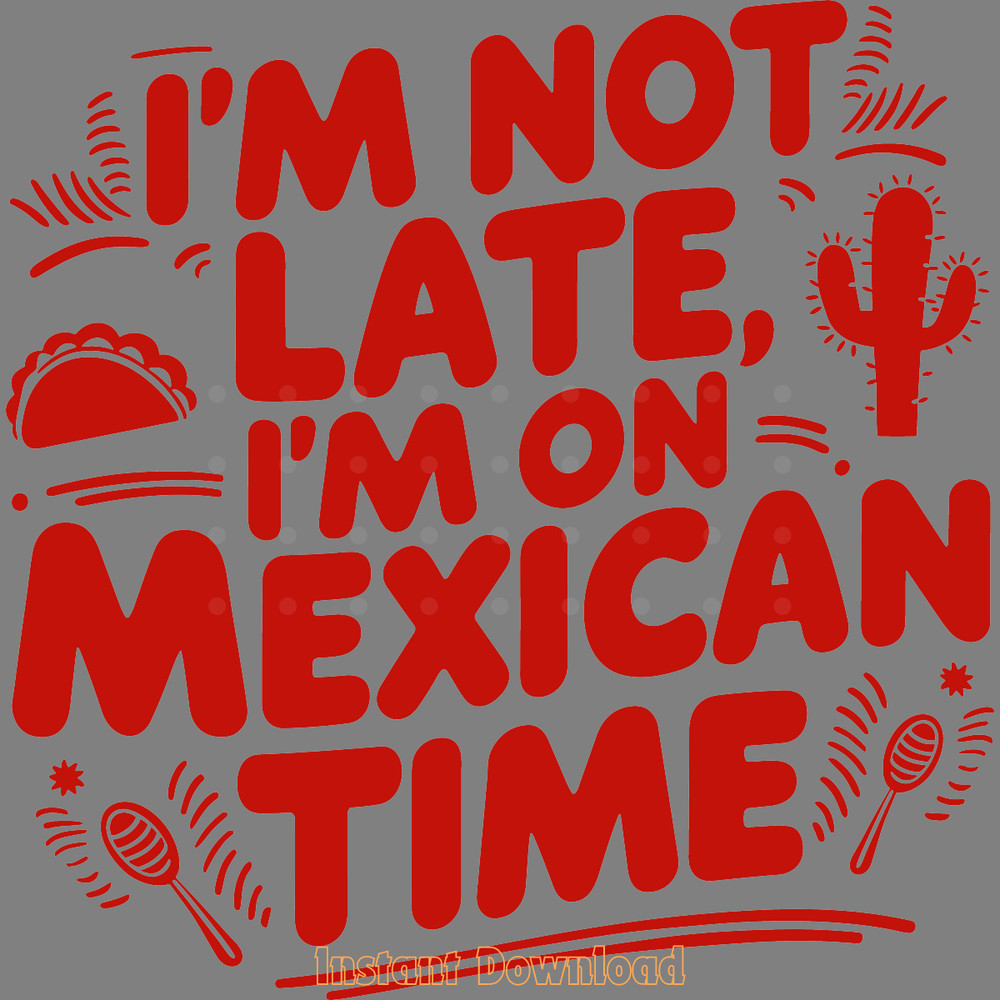 I'm-on-Mexican-Time-Sarcastic-Quote-Digital-Download-Files-SVG190624CF1422.png