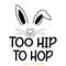 Too-Hip-to-Hop,-Easter-SVG-Digital-Download-Files-SVG200624CF2727.png