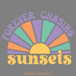 forever chasing sunsets svg design digital download files