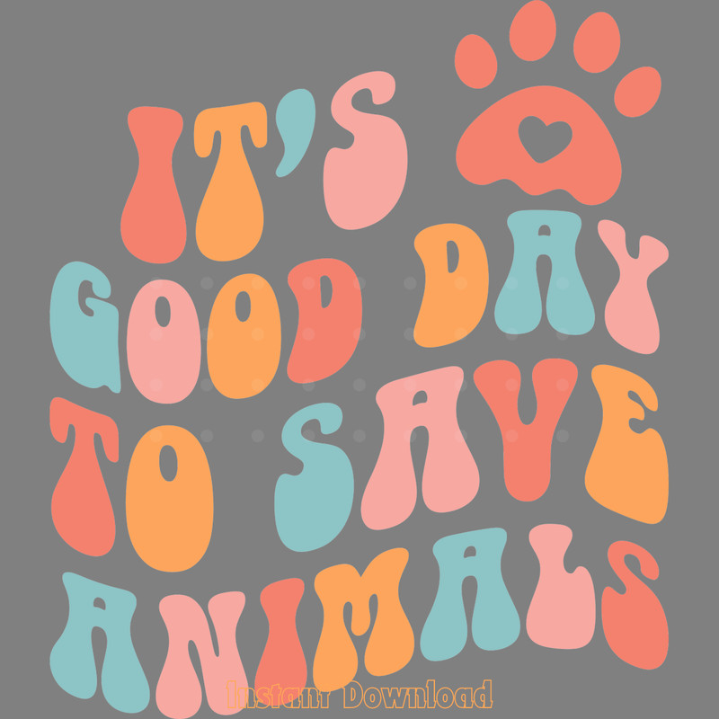 It's-a-Good-Day-to-Save-Animals-SVG-Digital-Download-SVG250624CF5580.png