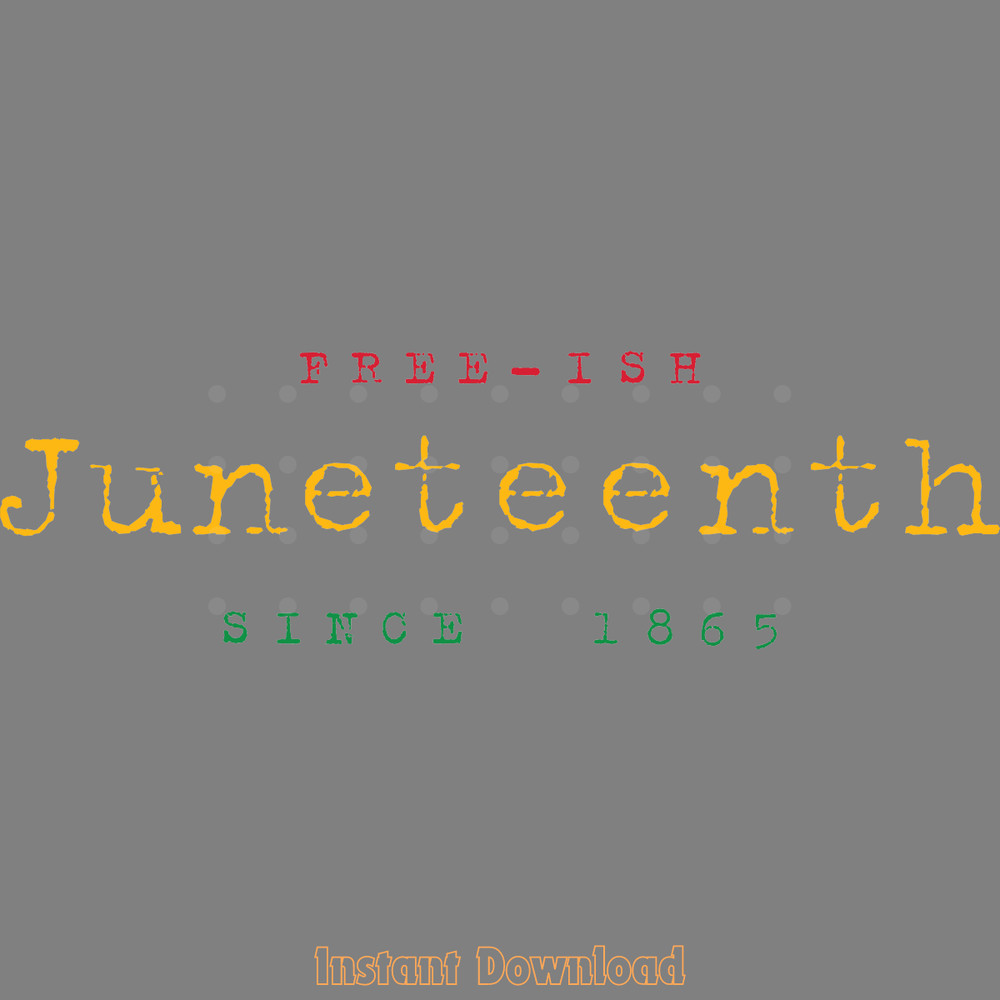 FREE-ISH-JUNETEENTH-SINCE-1865,-SVG-PNG-Digital-Download-Files-SVG250624CF6074.png