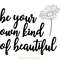 Be-Your-Own-Kind-of-Beautiful-SVG-PNG-Digital-Download-SVG250624CF6082.png