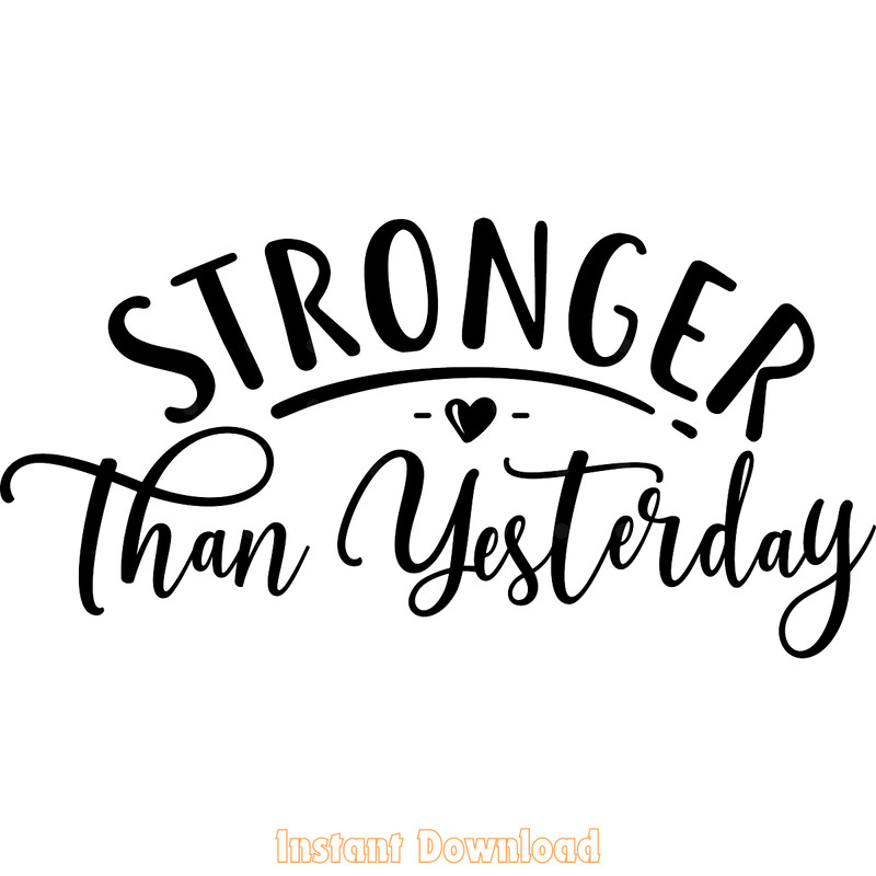 Stronger-Than-Yesterday,-Positive-Vibes-Digital-Download-Files-SVG250624CF6113.png