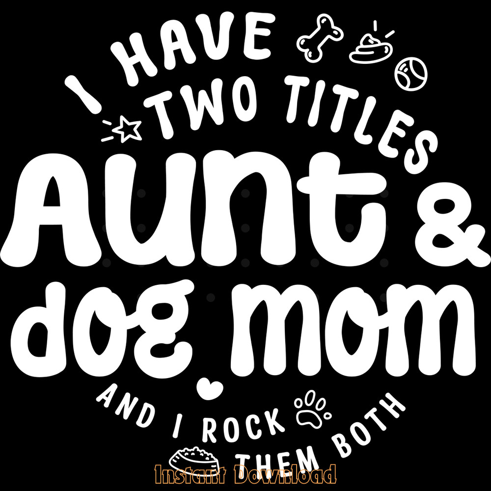 I-Have-Two-Titles-Aunt-and-Dog-Mom-Digital-Download-SVG250624CF5849.png