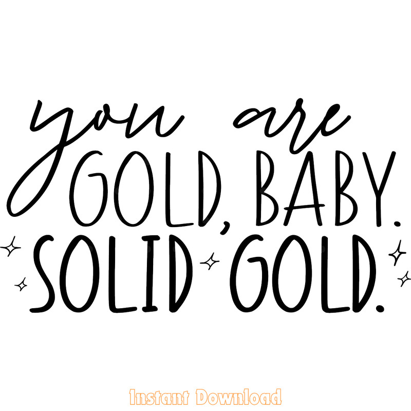 You-Are-Gold-Baby-Solid-Gold-SVG,-PNG-Digital-Download-SVG250624CF6123.png