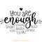 You-Are-Enough,-Inspirational-SVG-PNG-Digital-Download-Files-SVG250624CF6131.png