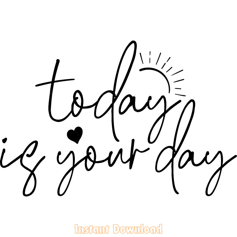 Today-is-Your-Day,-Inspirational-SVG-PNG-SVG250624CF6131.png