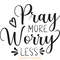 Pray-More-Worry-Less,-Inspirational-SVG-Digital-Download-Files-SVG250624CF6147.png